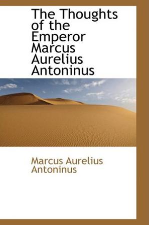 The Thoughts of the Emperor Marcus Aurelius Antoninus