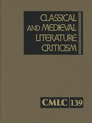 Classical and Medieval Literature Criticism, Volume 139