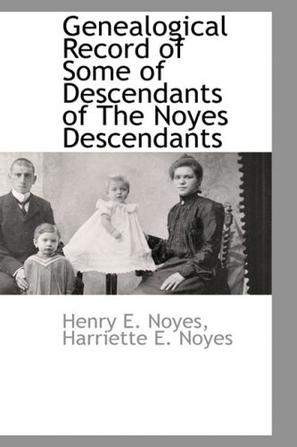 Genealogical Record of Some of Descendants of The Noyes Descendants