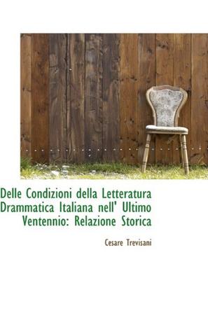 Delle Condizioni Della Letteratura Drammatica Italiana Nell' Ultimo Ventennio