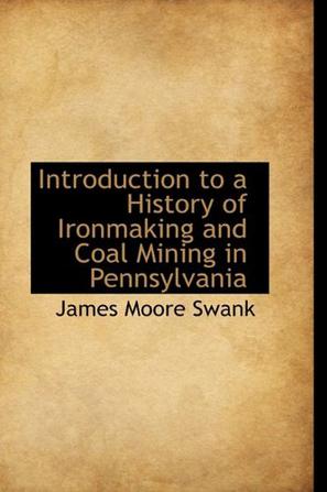 Introduction to a History of Ironmaking and Coal Mining in Pennsylvania