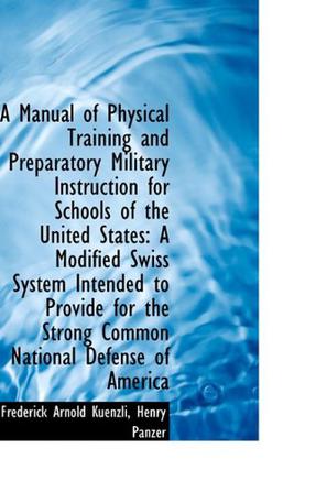 A Manual of Physical Training and Preparatory Military Instruction for Schools of the United States