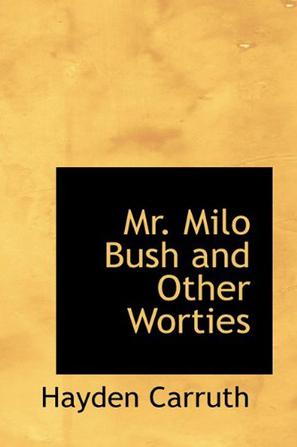 Mr. Milo Bush and Other Worties