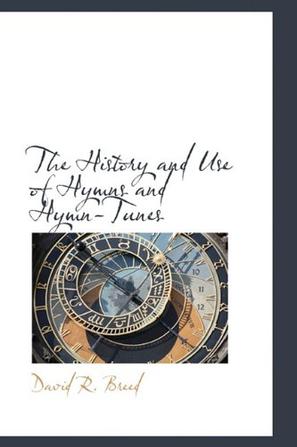 The History and Use of Hymns and Hymn-Tunes
