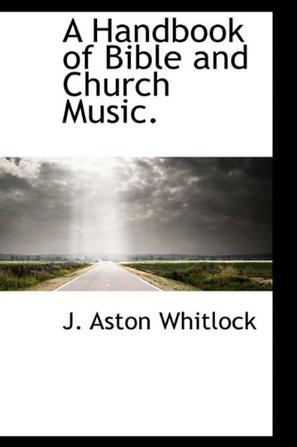 A Handbook of Bible and Church Music.