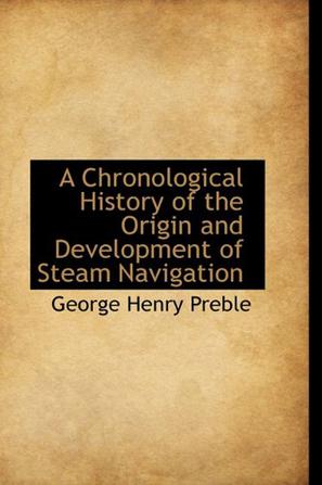 A Chronological History of the Origin and Development of Steam Navigation