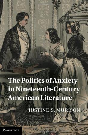 The Politics of Anxiety in Nineteenth-century American Literature
