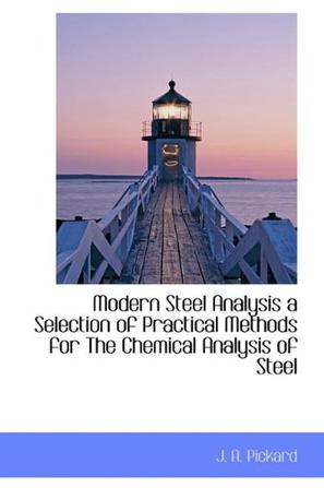 Modern Steel Analysis a Selection of Practical Methods for The Chemical Analysis of Steel