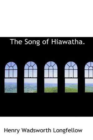 The Song of Hiawatha.