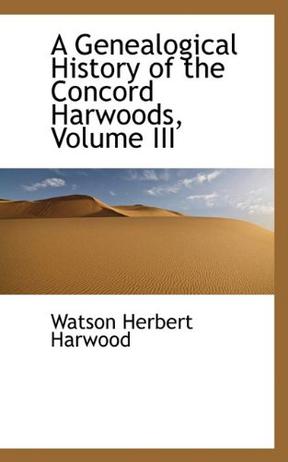 A Genealogical History of the Concord Harwoods, Volume III