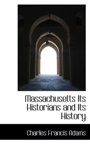 Massachusetts Its Historians and Its History