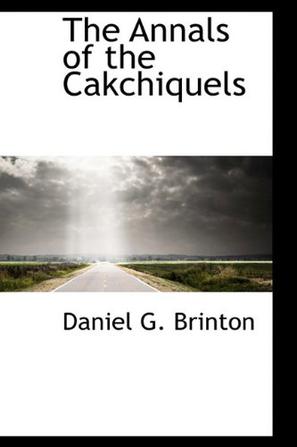 The Annals of the Cakchiquels