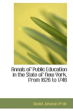 Annals of Public Education in the State of New York, from 1626 to 1746