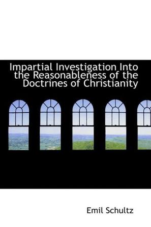 Impartial Investigation Into the Reasonableness of the Doctrines of Christianity