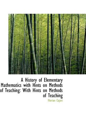 A History of Elementary Mathematics with Hints on Methods of Teaching