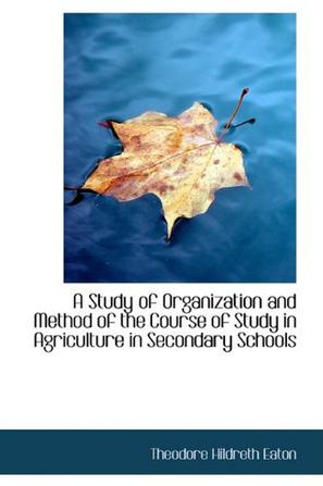 A Study of Organization and Method of the Course of Study in Agriculture in Secondary Schools