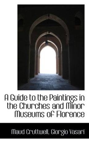A Guide to the Paintings in the Churches and Minor Museums of Florence