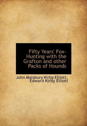 Fifty Years' Fox-Hunting with the Grafton and Other Packs of Hounds