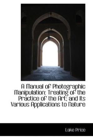 A Manual of Photographic Manipulation