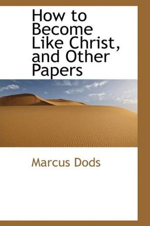 How to Become Like Christ, and Other Papers