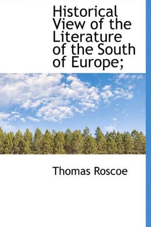 Historical View of the Literature of the South of Europe;