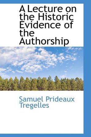 A Lecture on the Historic Evidence of the Authorship