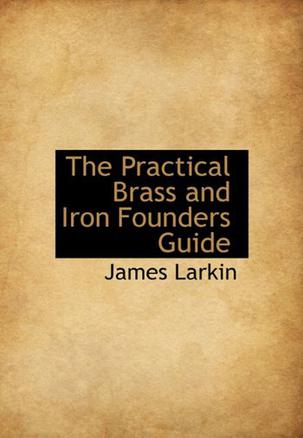 The Practical Brass and Iron Founders Guide