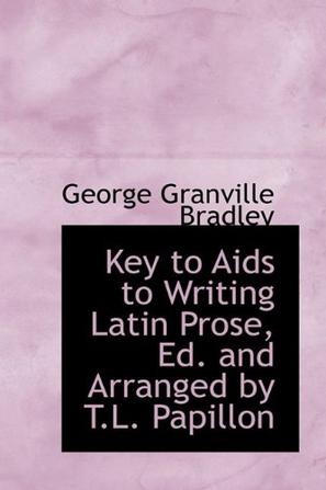 Key to Aids to Writing Latin Prose, Ed. and Arranged by T.L. Papillon