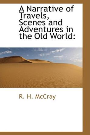 A Narrative of Travels, Scenes and Adventures in the Old World