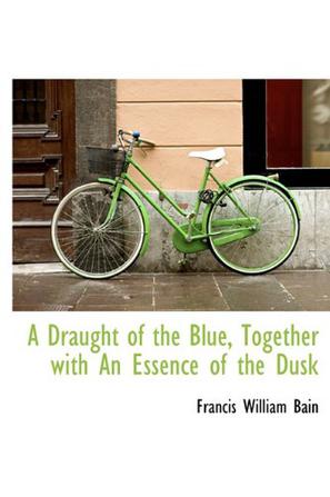A Draught of the Blue, Together with an Essence of the Dusk
