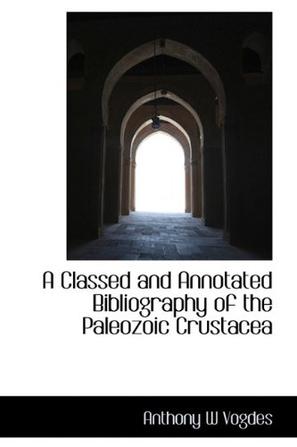 A Classed and Annotated Bibliography of the Paleozoic Crustacea