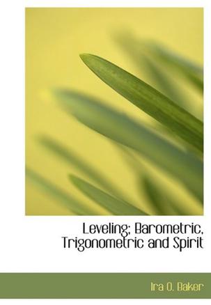 Leveling; Barometric, Trigonometric and Spirit