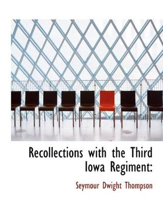 Recollections with the Third Iowa Regiment