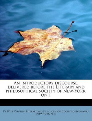 An Introductory Discourse, Delivered Before the Literary and Philosophical Society of New-York, on T