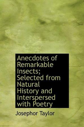Anecdotes of Remarkable Insects; Selected from Natural History and Interspersed with Poetry