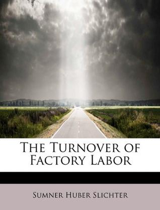 The Turnover of Factory Labor