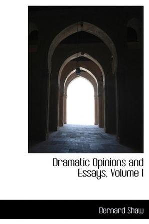 Dramatic Opinions and Essays, Volume I