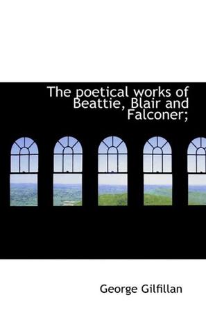 The Poetical Works of Beattie, Blair and Falconer;