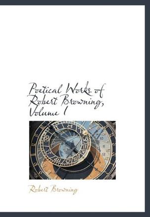 Poetical Works of Robert Browning, Volume I