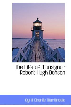 The Life of Monsignor Robert Hugh Benson