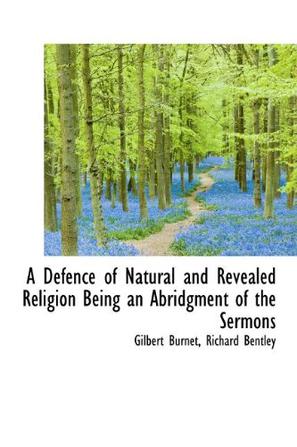 A Defence of Natural and Revealed Religion Being an Abridgment of the Sermons