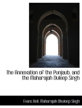 The Annexation of the Punjaub, and the Maharajah Duleep Singh