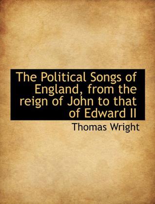 The Political Songs of England, from the Reign of John to That of Edward II