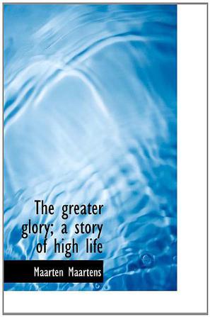 The Greater Glory; A Story of High Life