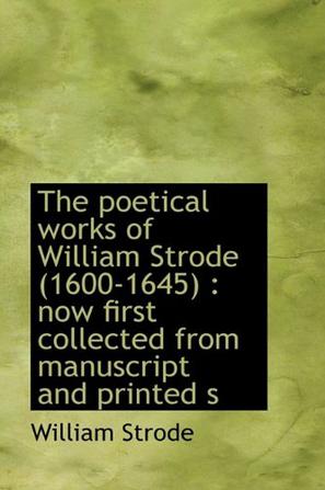 The Poetical Works of William Strode