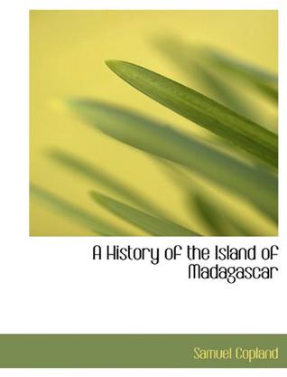 A History of the Island of Madagascar