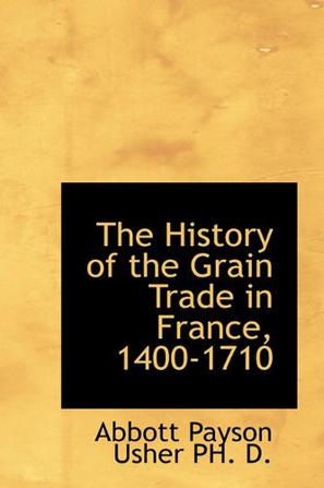 The History of the Grain Trade in France, 1400-1710