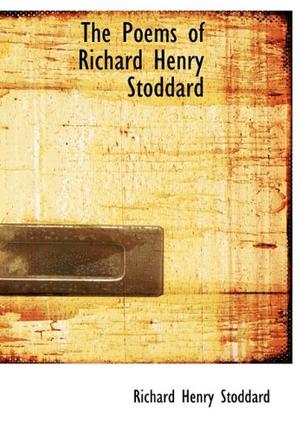The Poems of Richard Henry Stoddard