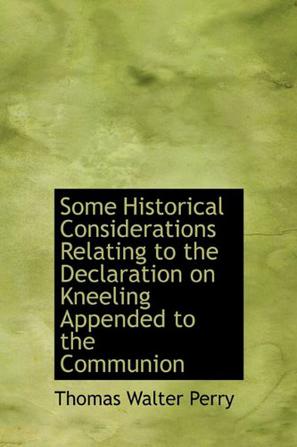 Some Historical Considerations Relating to the Declaration on Kneeling Appended to the Communion