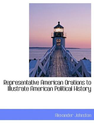 Representative American Orations to Illustrate American Political History
